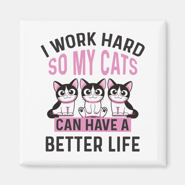 Imã I Work Hard So My Cat Can Have A Better Life  (Frente)