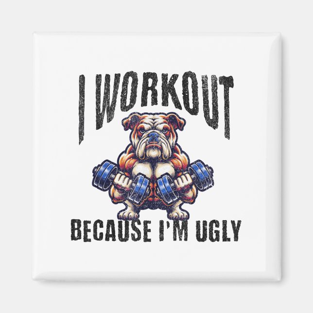 Imã I Workout Because I'm Ugly Motivational  (Frente)