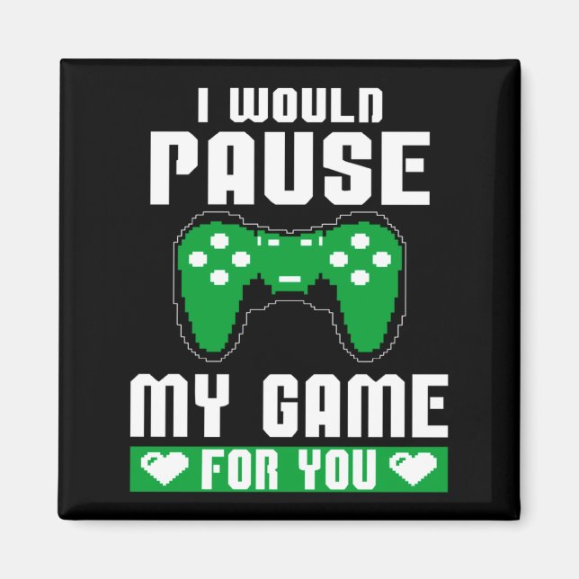 Imã I Would Pause My Game For You Gamer Player Valenti (Frente)