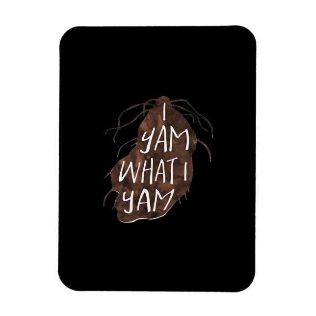 Ímã I Yam What I Yam - Pun Design (Vertical)
