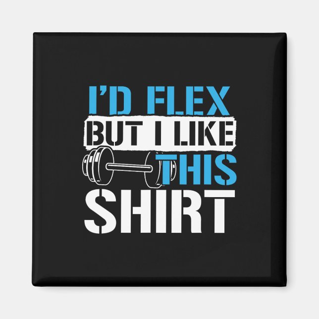Imã I'd Flex But I Like This Shirt - Funny Bodybuildin (Frente)