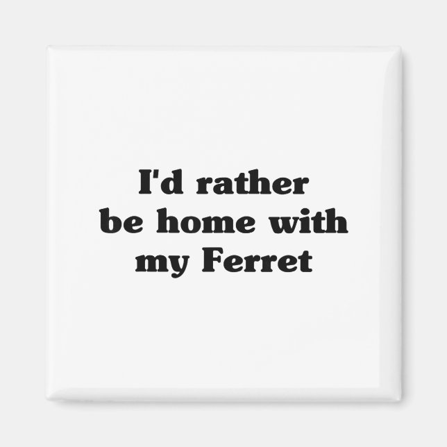 Imã I'd Rather Be Home With My Ferret_ Funny  (Frente)