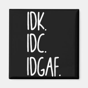 Imã Idk Idc Idgaf - Sarcástico Engraçado Não Sei Que N