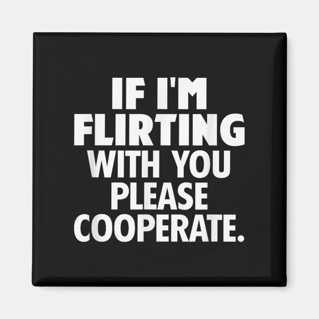 Imã If I'm Flirting With You Please Cooperate Funny Da (Frente)