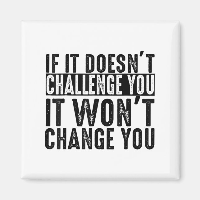 Imã If It Doesn't Challenge You It Won't Change You Mo (Frente)