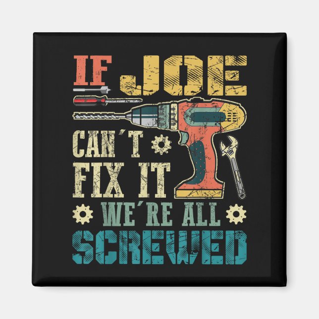 Imã If Joe Can't Fix It We're All Screwed Funny Father (Frente)