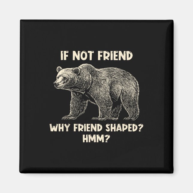 Imã If Not Friend Why Friend Shaped Funny Bear Hiking  (Frente)