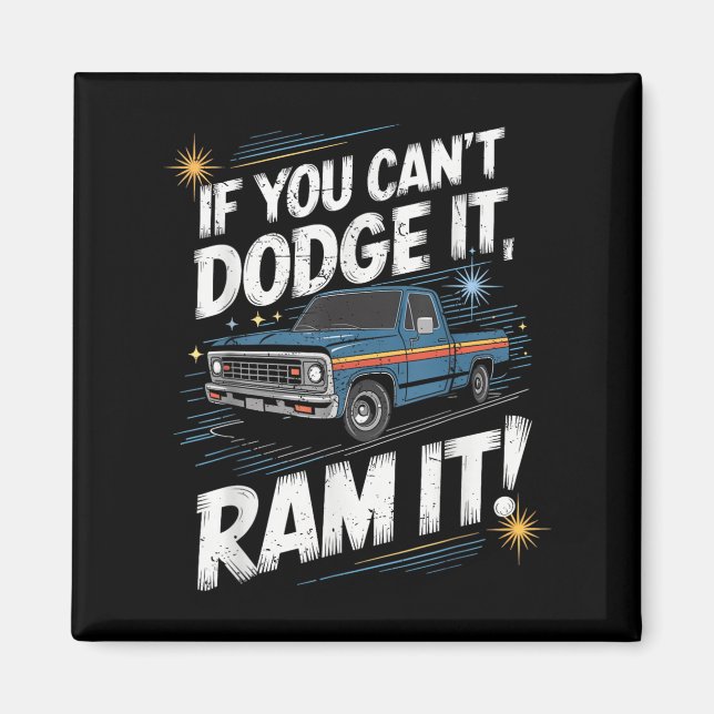 Imã If You Can't Dodge It Ram It Ck Up Truck  (Frente)