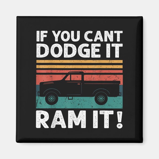 Imã If You Cant Dodge It Ram It Ckup Truck  (Frente)