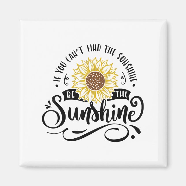 Imã If You Can't Find The Sunshine Be The Sunshine Mot (Frente)