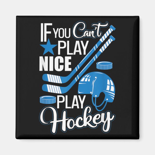 Imã If You Can't Play Nice Play Hockey, Hockey Lover G (Frente)