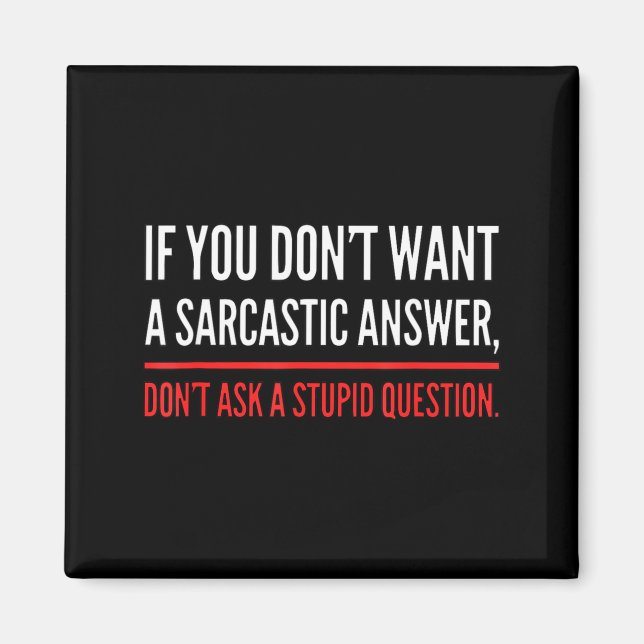 Imã If You Dont Want A Sarcastic Answer Funny Novelty  (Frente)