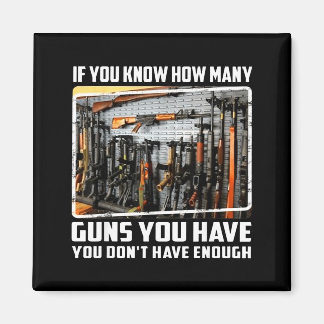 Imã If You Know How Many Guns You Have You Don't Have  (Frente)