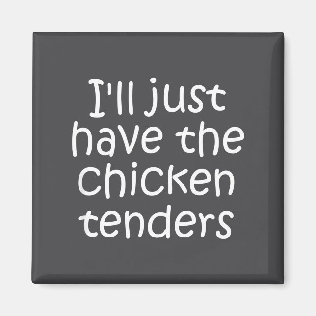 Imã I'll Just Have The Chicken Tenders Funny Quote  (Frente)