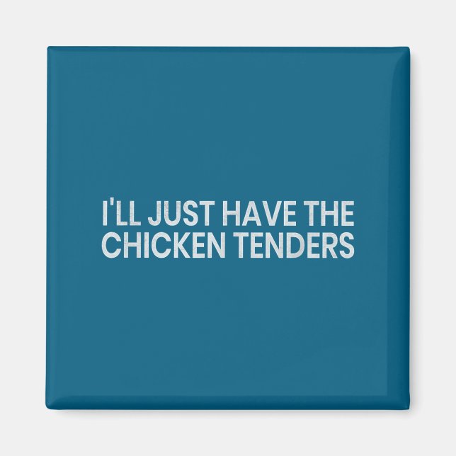 Imã I'll Just Have The Chicken Tenders Funny Quote Chi (Frente)