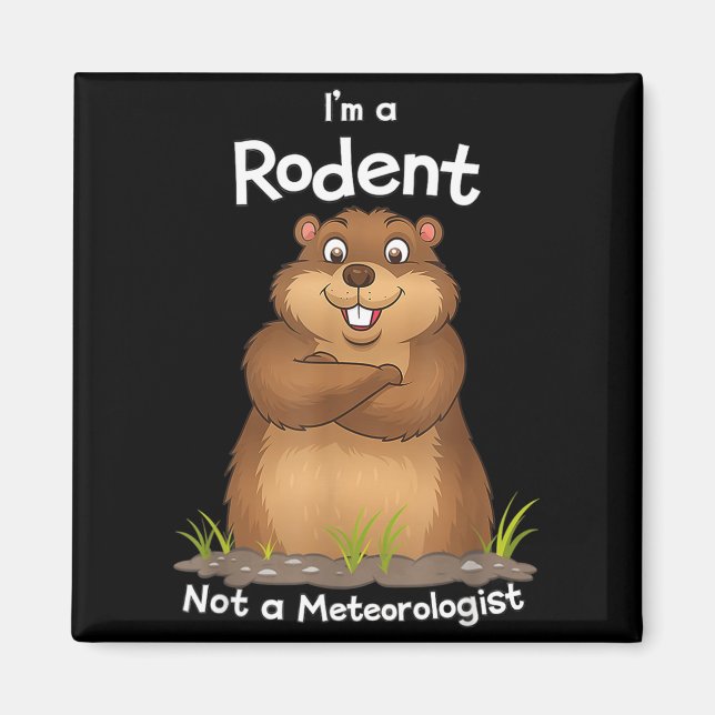 Imã Im A Rodent Not A Meteorologist Groundhog Lovers _ (Frente)