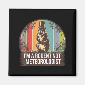 Imã Im A Rodent Not A Meteorologist Groundhog Lovers _