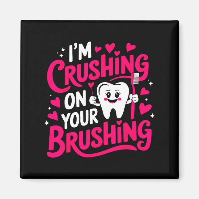 Imã Im Crushing On Your Brushing Funny Dental Valentin (Frente)