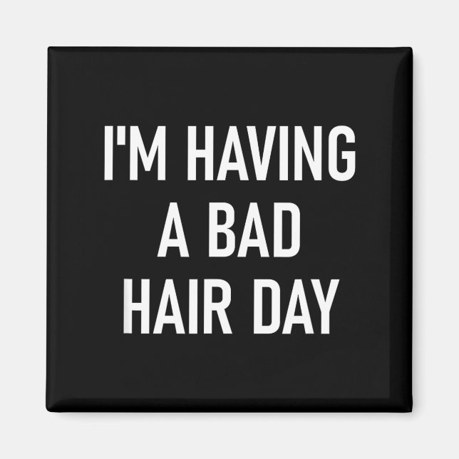 Imã I'm Having A Bad Hair Day, Funny, Jokes, Sarcastic (Frente)