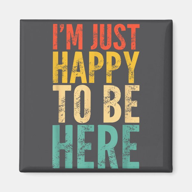 Imã I'm Just Happy To Be Here - Retro Funny Saying Sar (Frente)
