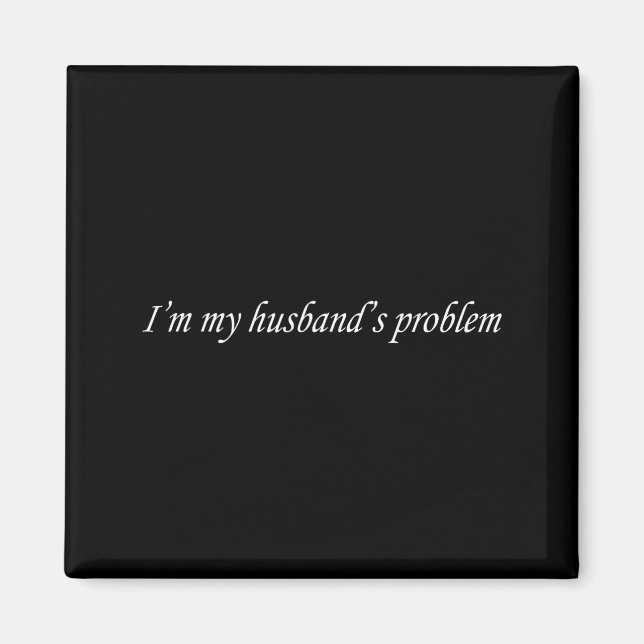 Imã I'm My Husband's Problem Funny Wife Saying Couple  (Frente)