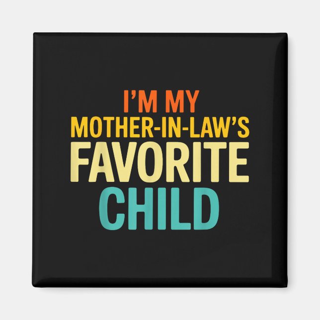 Imã Im My Mother In Laws Favorite Child Funny Parent  (Frente)
