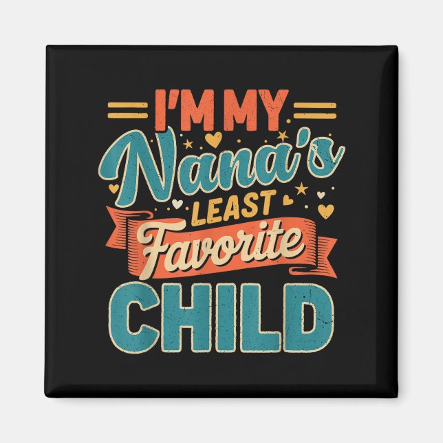 Imã I'm My Nana's Least Favorite Child Funny Parent Fa (Frente)