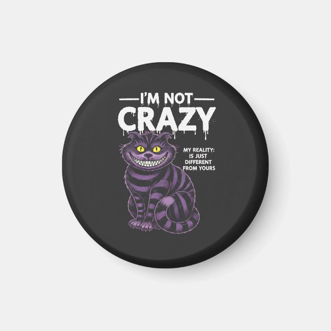 Imã I'm Not Crazy My Reality Is Different Cheshire Cat (Frente)