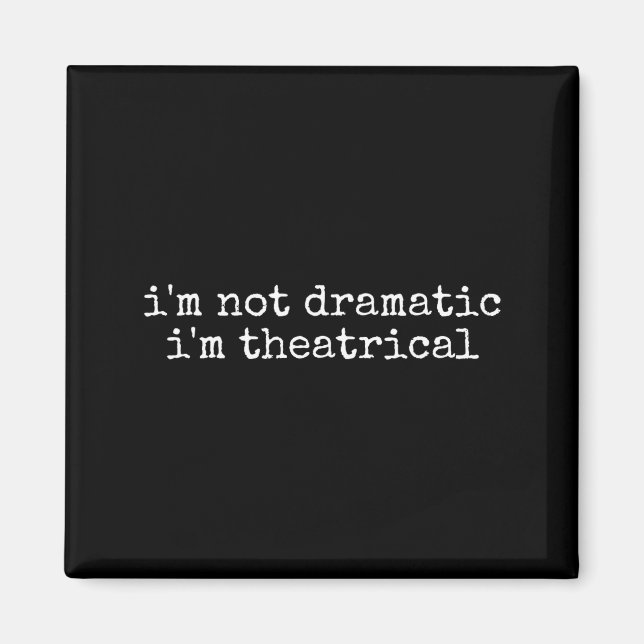 Imã I'm Not Dramatic Im Theatrical Funny Drama Theater (Frente)