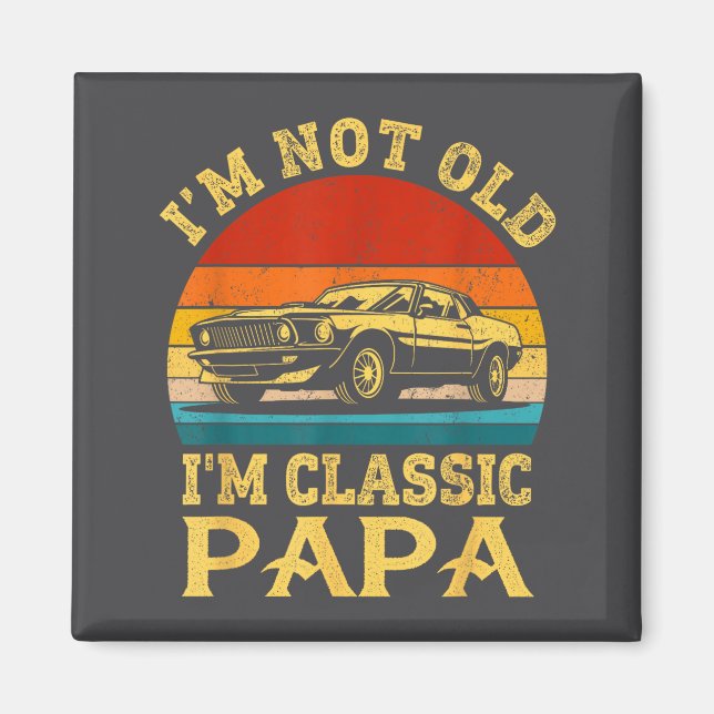 Imã I'm Not Old I'm Clic Papa Funny Car Grandpa Quote  (Frente)
