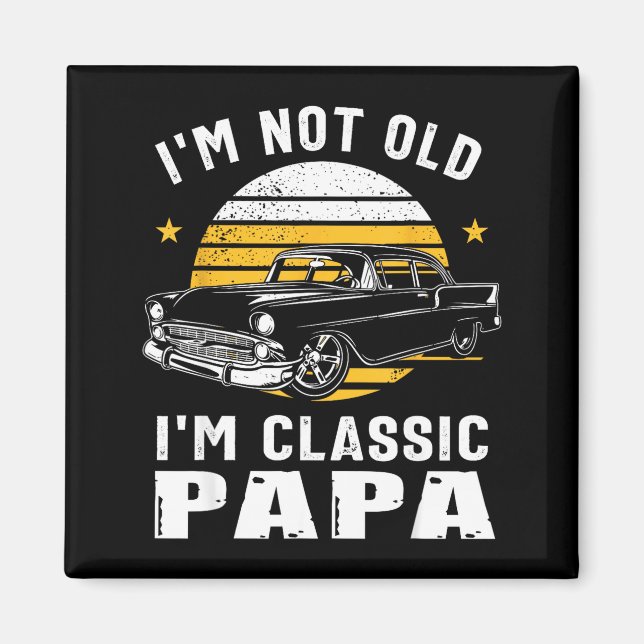 Imã I'm Not Old I'm Clic Papa Funny Muscle Car Hot Rod (Frente)
