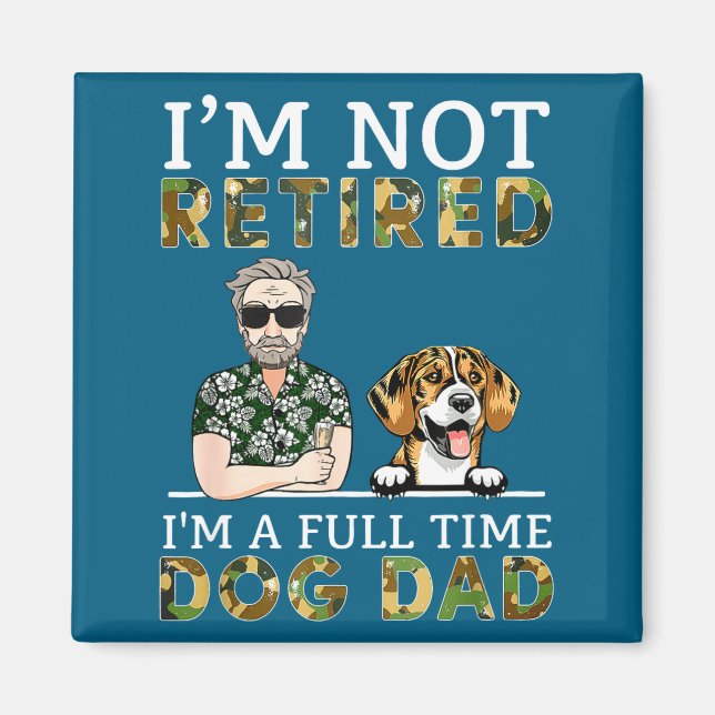 Imã I'm Not Retired I'm A Full Time Dog Dad Funny Dog  (Frente)