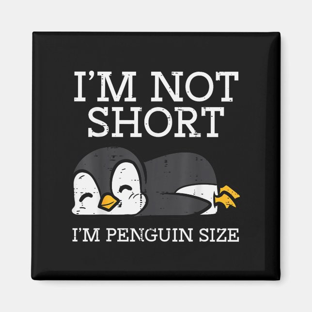 Imã Im Not Short Penguin Size Funny Height Joke Women  (Frente)