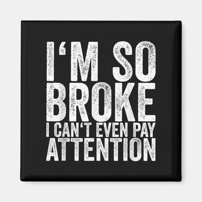Imã I'm So Broke I Can't Even Pay Attention  (Frente)