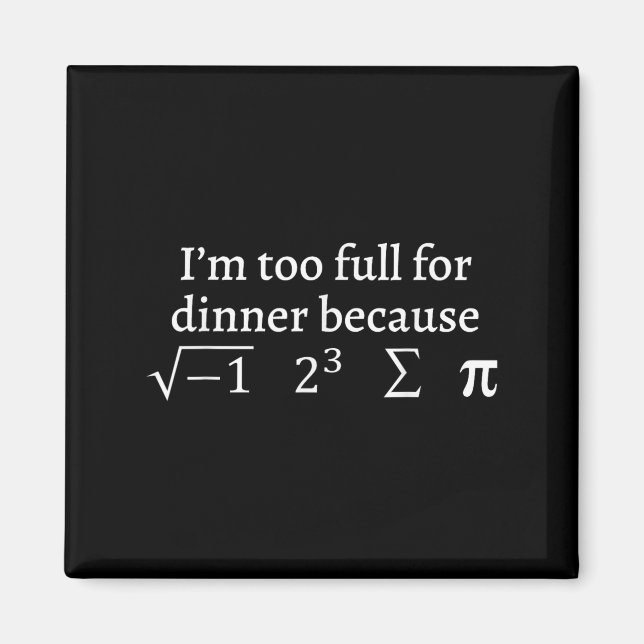 Imã I'm Too Full For Dinner Because Square Root Math L (Frente)