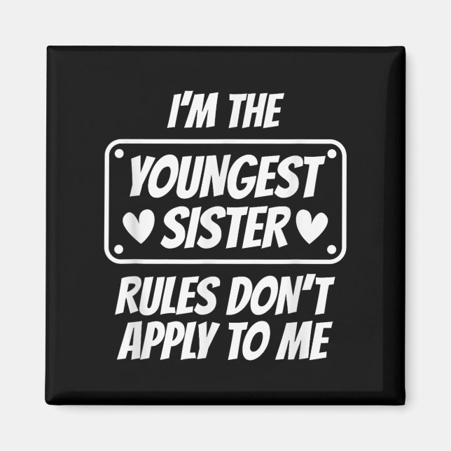 Imã I'm Youngest Sister Rules Don't Apply To Me Funny  (Frente)