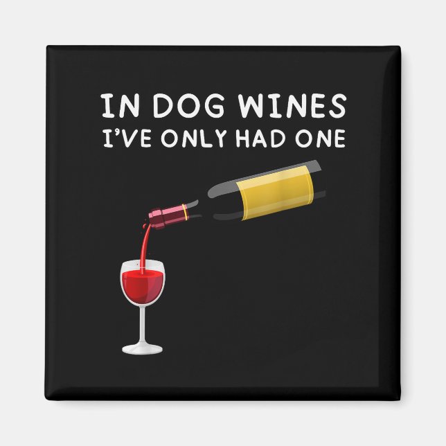 Imã In Dog Wines I've Only Had One Funny Wine Lover  (Frente)
