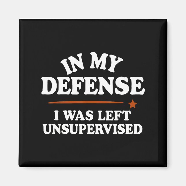 Imã In My Defense I Was Left Unsupervised Humor Saying (Frente)