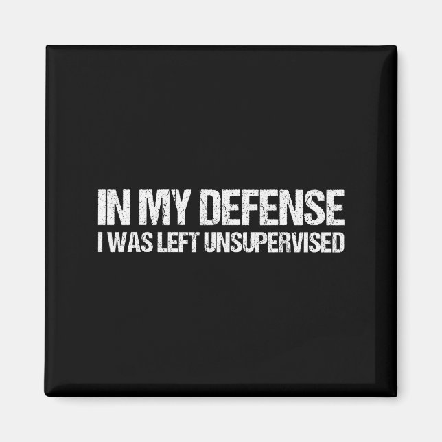 Imã In My Defense I Was Left Unsupervised Shirt Funny  (Frente)