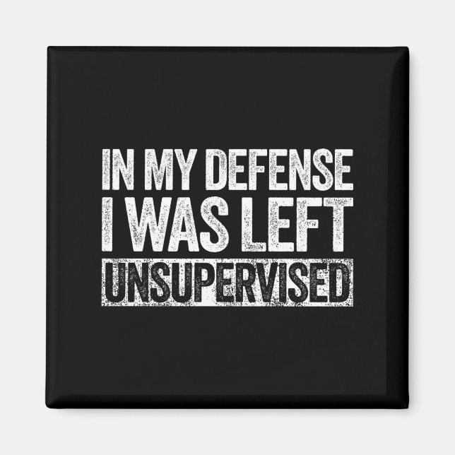 Imã In My Defense I Was Left Unsupervised Shirt Funny  (Frente)
