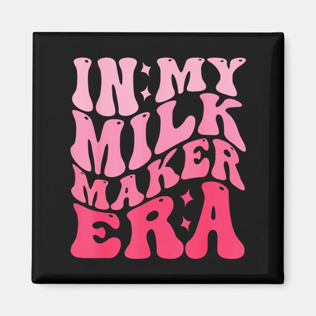 Imã In My Milk Maker Era Milk Maker Breastfeeding Mama (Frente)