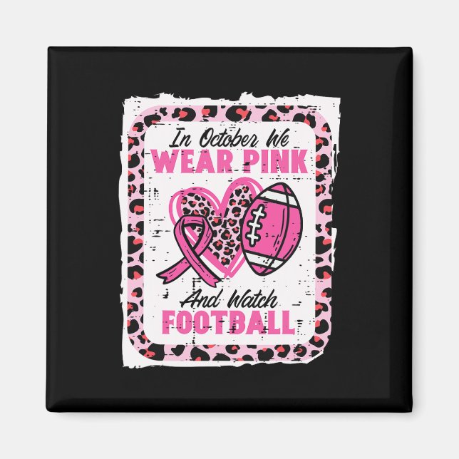 Imã In October We Wear Pink And Watch Football Breast  (Frente)
