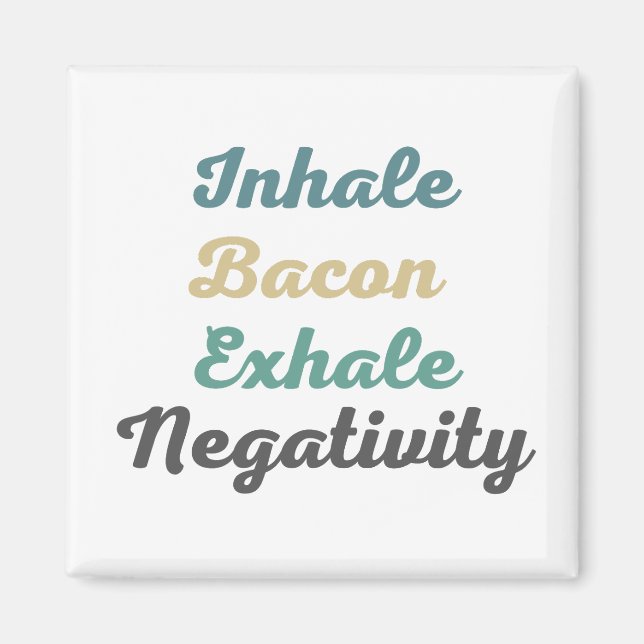 Imã Inhale Bacon Exhale Negativity Magnets (Frente)