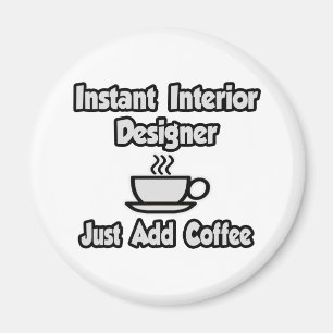 Imã Instant Interior Designer...Basta Adicionar Café