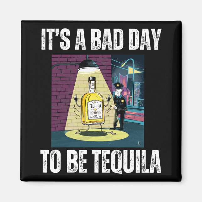 Imã It's A Bad Day To Be Tequila Drinking Police Funny (Frente)