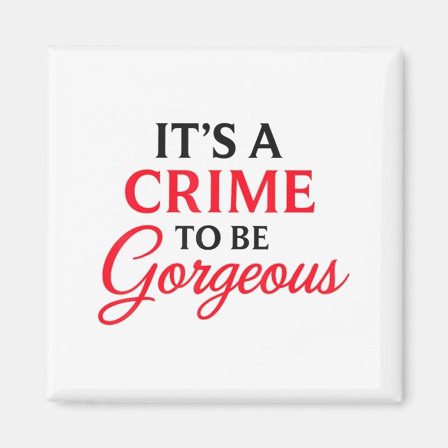 Imã It's A Crime To Be Gorgeous Funny Saying Styli-shi (Frente)