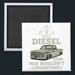 Imã It's A Diesel Thing You Wouldn't Understand Square<br><div class="desc">It's A Diesel Thing You Wouldn't Understand Vintage Funny Gifts Square Magnet Classic Collection.</div>
