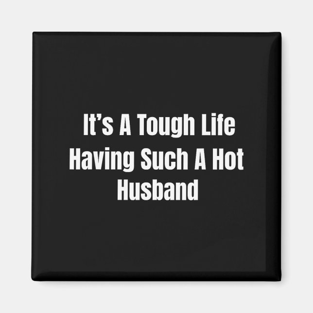 Imã It's A Tough Life Having Such A Hot Husband Funny  (Frente)