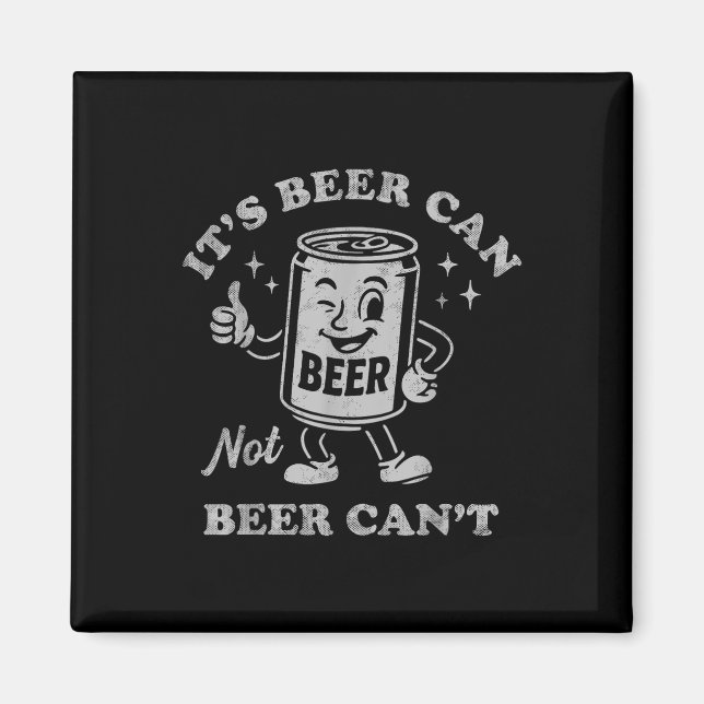 Imã Its Beer Can Not Beer Cant Funny Drinking Womens M (Frente)