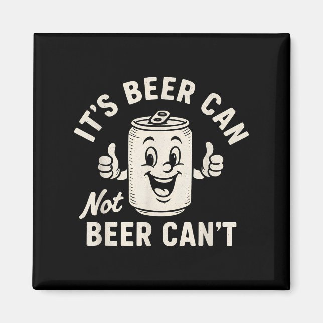 Imã It's Beer Can Not Beer Can't Funny Party Drinking  (Frente)